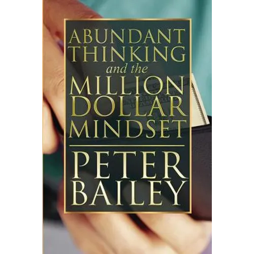 Abundant Thinking and the Million Dollar Mindset: A Way to Get That Rich-Dad Thinking
