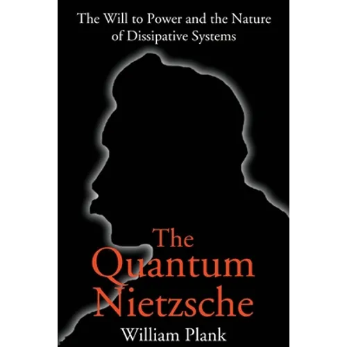 The Quantum Nietzsche: The Will to Power and the Nature of Dissipative Systems