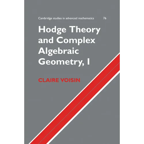 Hodge Theory and Complex Algebraic Geometry I: Volume 1
