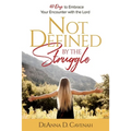 Not Defined by the Struggle: 40 Days to Embrace Your Encounter with the Lord