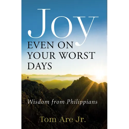Joy Even on Your Worst Days: Wisdom from Philippians