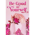 Be Good to Yourself