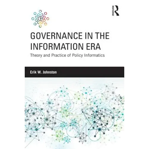 Governance in the Information Era: Theory and Practice of Policy Informatics