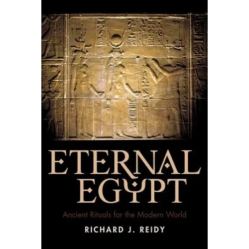 Eternal Egypt: Ancient Rituals for the Modern World