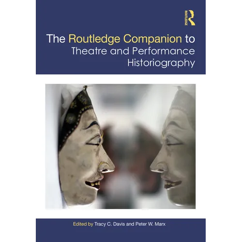 The Routledge Companion to Theatre and Performance Historiography