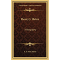 Henry J. Heinz: A Biography