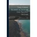 The Coral Island, a Tale of the Pacific Ocean