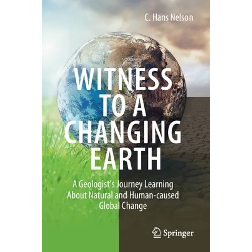 Witness to a Changing Earth: A Geologist's Journey Learning about Natural and Human-Caused Global Change
