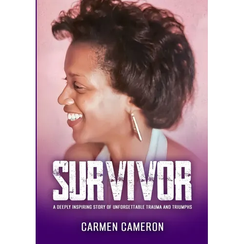 Survivor: A Deeply Inspiring Story of Unforgettable Trauma and Triumphs