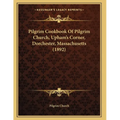 Pilgrim Cookbook Of Pilgrim Church, Upham's Corner, Dorchester, Massachusetts (1892)