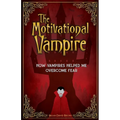 The Motivational Vampire: How Vampires Helped Me Overcome Fear
