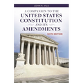 A Companion to the United States Constitution and Its Amendments
