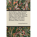 Ancient History - From The Earliest Times To The Fall Of The Western Empire, Comprising The History Of Chaldaea, Assyria, Media, Babylonia, Lydia, Phe