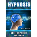 Hypnosis: Self Hypnosis Mastery