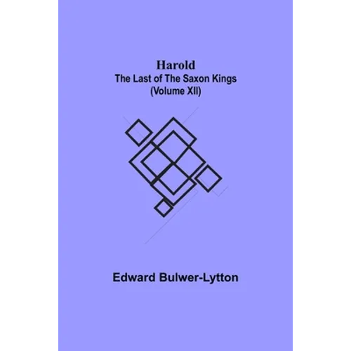 Harold: the Last of the Saxon Kings (Volume XII)