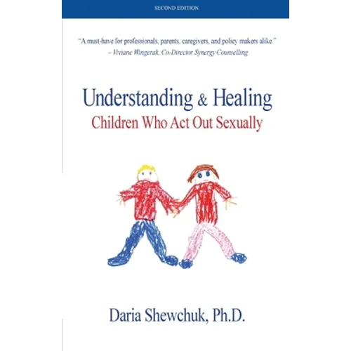 Understanding & Healing Children Who Act Out Sexually Second Edition