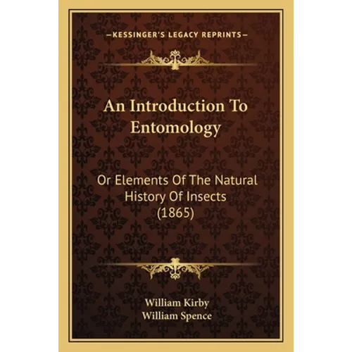 An Introduction To Entomology: Or Elements Of The Natural History Of Insects (1865)