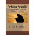 The Double Portion Life: A Study of the Life and Ministry of Elisha