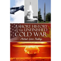 A Short History of the Unfinished Cold War