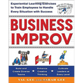 Business Improv: Experiential Learning Exercises to Train Employees to Handle Every Situation with Success