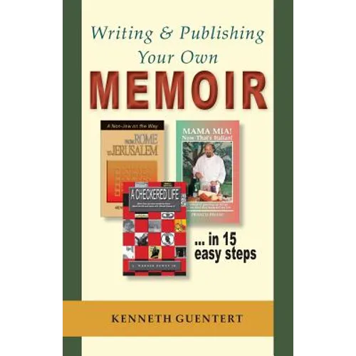 Writing and Publishing Your Own Memoir: ... in 15 easy steps