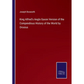 King Alfred's Anglo-Saxon Version of the Compendious History of the World by Orosius