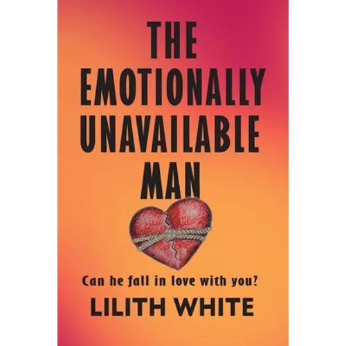 The Emotionally Unavailable Man: Can he fall in love with you?