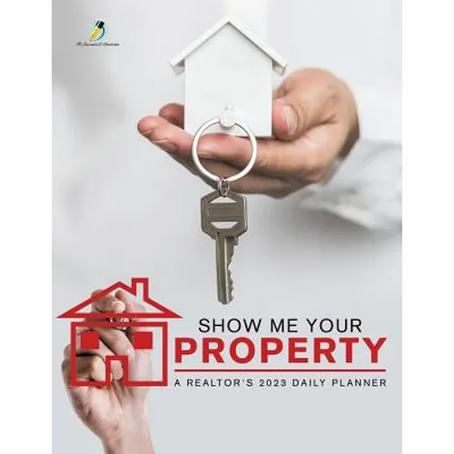 Show Me Your Property: A Realtor's 2023 Daily Planner