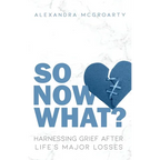 So Now What?: Harnessing Grief after Life's Major Losses - Paperback