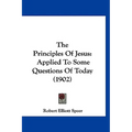 The Principles Of Jesus: Applied To Some Questions Of Today (1902)