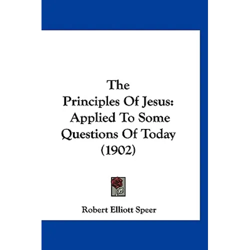 The Principles Of Jesus: Applied To Some Questions Of Today (1902)