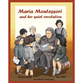 Maria Montessori and Her Quiet Revolution: A Picture Book about Maria Montessori and Her School Method