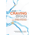 The Craving Brain: Science, Spirituality and the Road to Recovery
