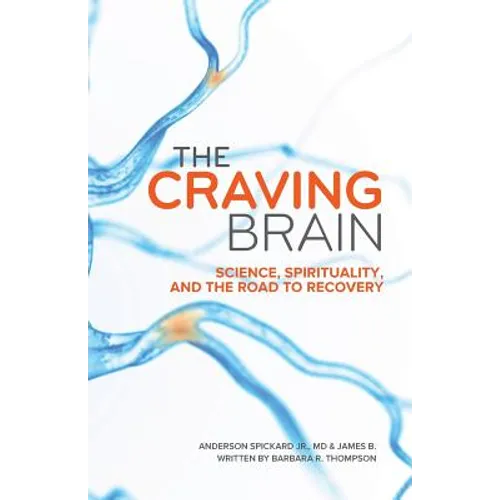 The Craving Brain: Science, Spirituality and the Road to Recovery