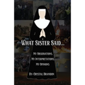 What Sister Said...: My Observations, My Interpretations, My Opinions