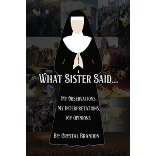 What Sister Said...: My Observations, My Interpretations, My Opinions
