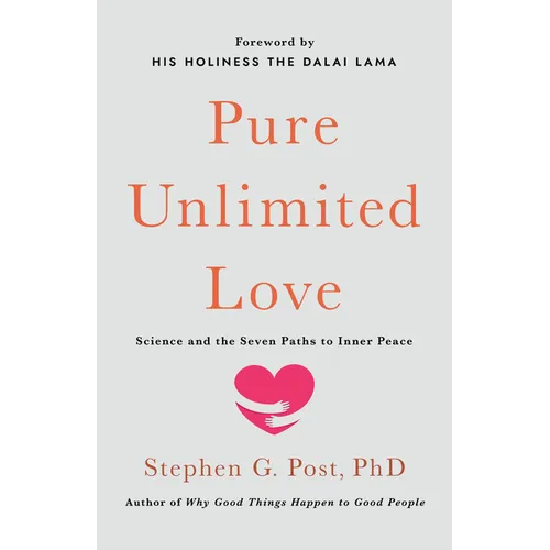 Pure Unlimited Love: Science and the Seven Paths to Inner Peace