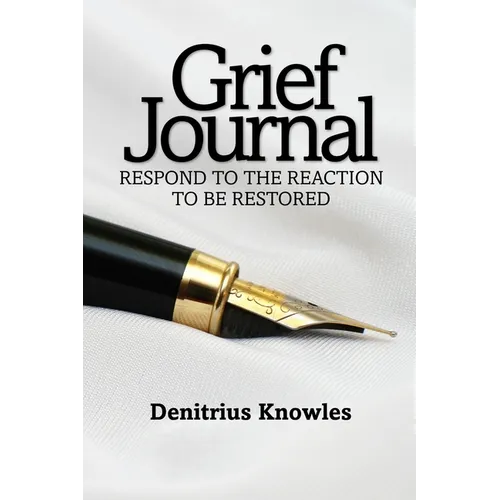 Grief Journal: Respond to the Reaction to be Restored