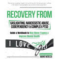 Recovery from Gaslighting, Narcissistic Abuse, Codependency & Complex PTSD (5 in 1): Guides and Workbooks to Rise Above Trauma and Improve Mental Heal