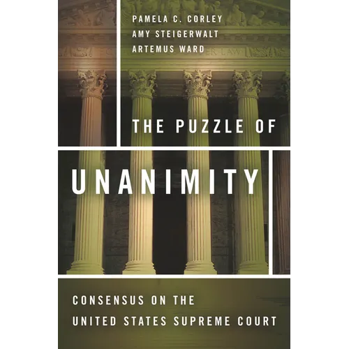 The Puzzle of Unanimity: Consensus on the United States Supreme Court