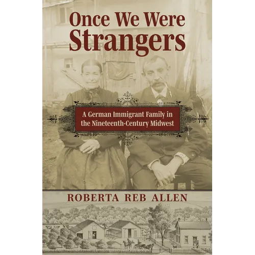 Once We Were Strangers: A German Immigrant Family in the Nineteenth-Century Midwest