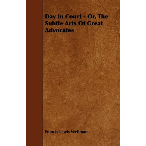 Day In Court - Or, The Subtle Arts Of Great Advocates
