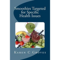 Smoothies Targeted for Specific Health Issues: 73 Superfood Smoothie Recipes for 14 Ailments: Alzheimer's, Arthritis, Cancer, Cholesterol, Diabetes, H