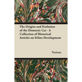 The Origins and Evolution of the Domestic Cat - A Collection of Historical Articles on Feline Development