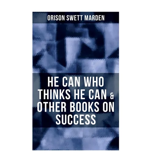 He Can Who Thinks He Can & Other Books on Success
