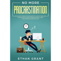 No More Procrastination: Simple Habits To Boost Your Productivity Get Things Done. Discover How to Eliminate Procrastinating Habits & Overcome Lazines