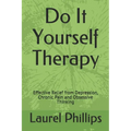Do It Yourself Therapy: Effective Relief from Depression, Chronic Pain and Obsessive Thinking