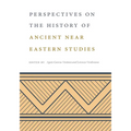 Perspectives on the History of Ancient Near Eastern Studies