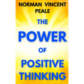 The Power of Positive Thinking: A Practical Guide to Mastering the Problems of Everyday Living