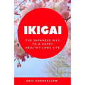 Ikigai: The Japanese Way to a Happy Healthy Long Life